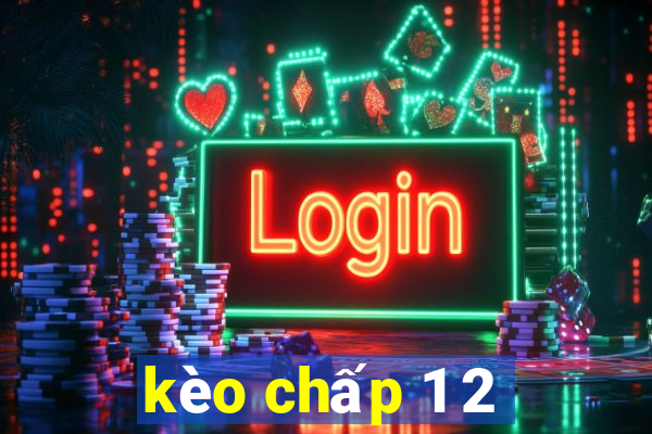 kèo chấp 1 2