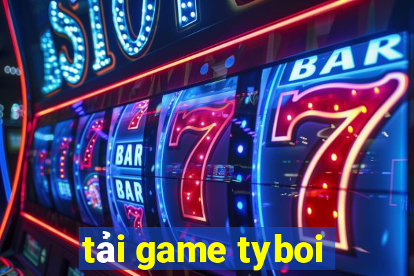 tải game tyboi