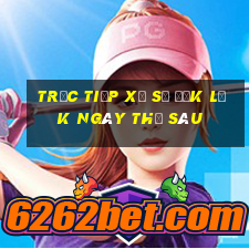 Trực tiếp xổ số đắk lắk ngày thứ sáu