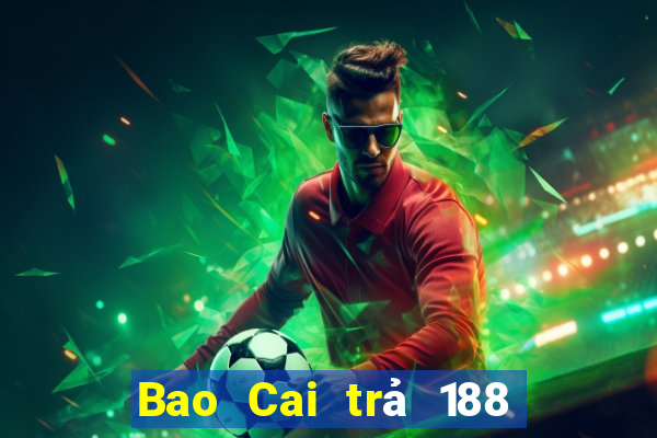 Bao Cai trả 188 cho tương lai