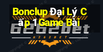 Bonclup Đại Lý Cấp 1 Game Bài