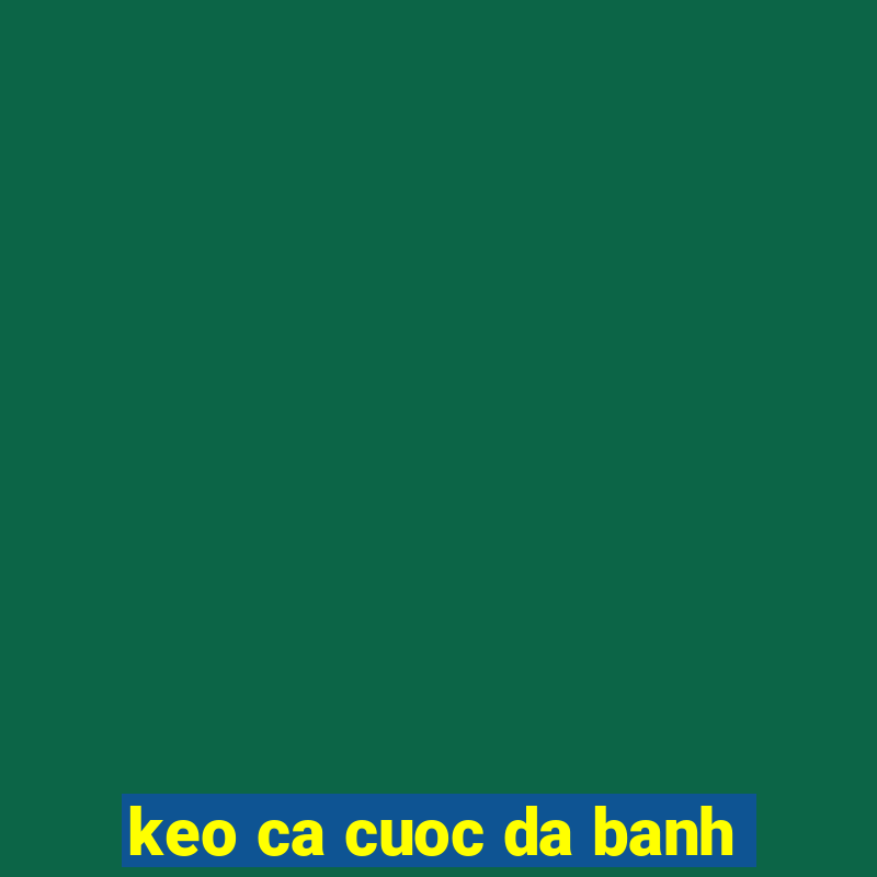 keo ca cuoc da banh