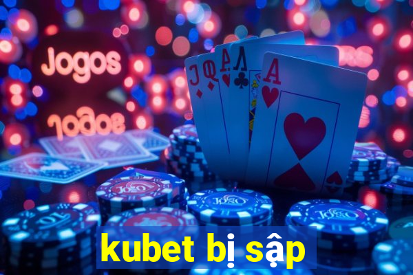 kubet bị sập