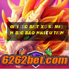 giải đặc biệt xổ số miền bắc bao nhiêu tiền