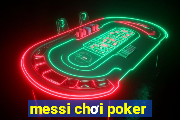 messi chơi poker