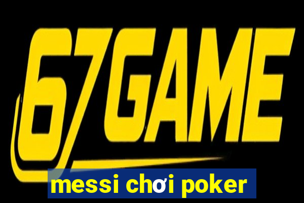 messi chơi poker