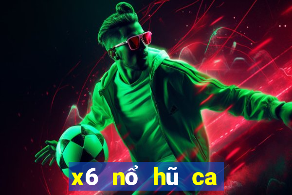 x6 nổ hũ ca kiem vkl quay slots