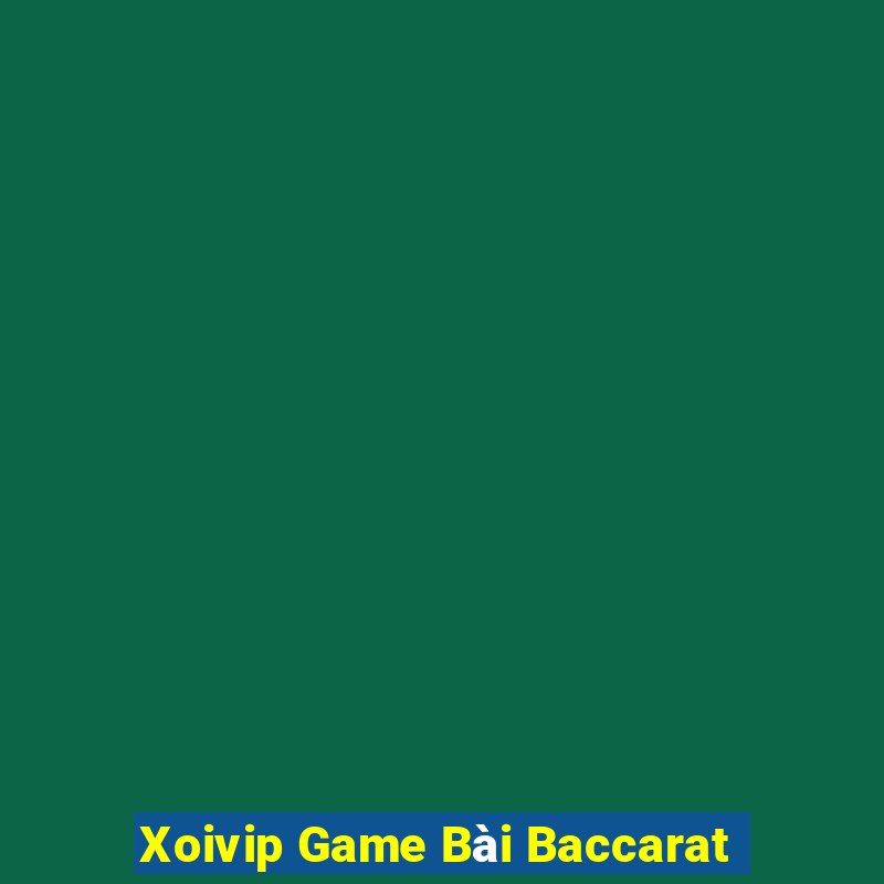 Xoivip Game Bài Baccarat