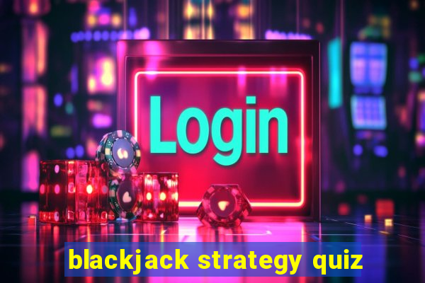 blackjack strategy quiz