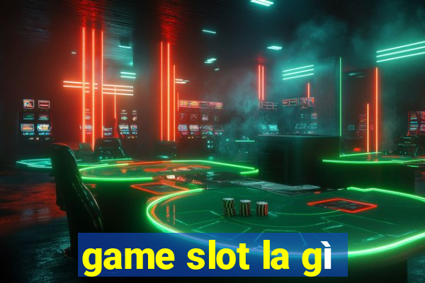 game slot la gì