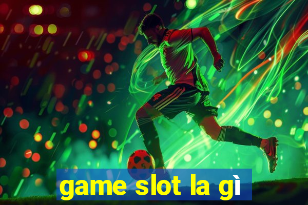 game slot la gì