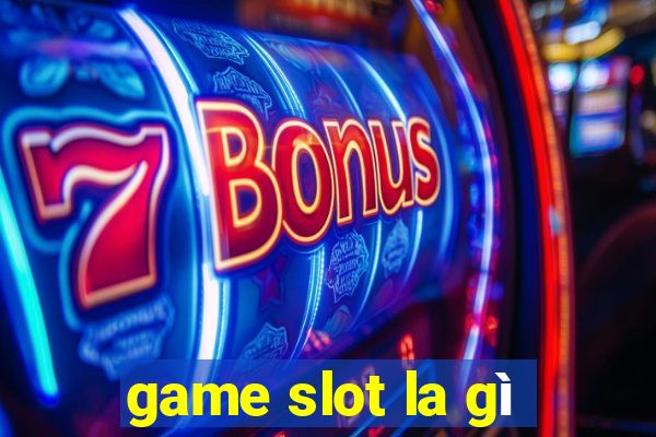 game slot la gì