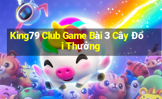 King79 Club Game Bài 3 Cây Đổi Thưởng