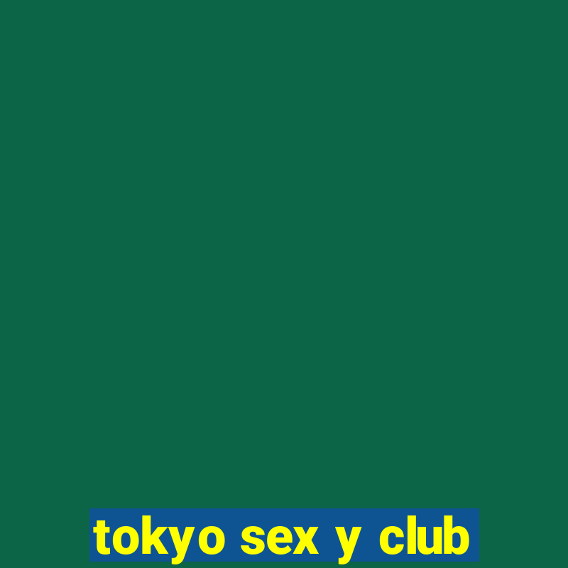 tokyo sex y club