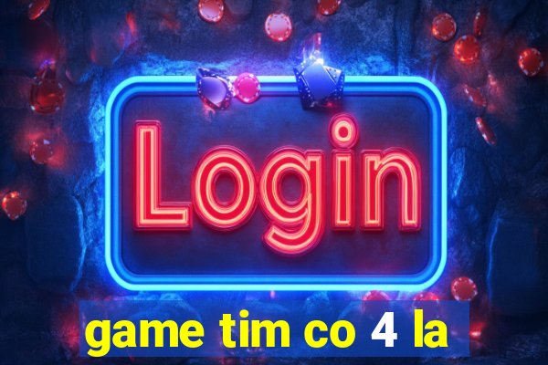 game tim co 4 la