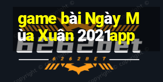 game bài Ngày Mùa Xuân 2021app