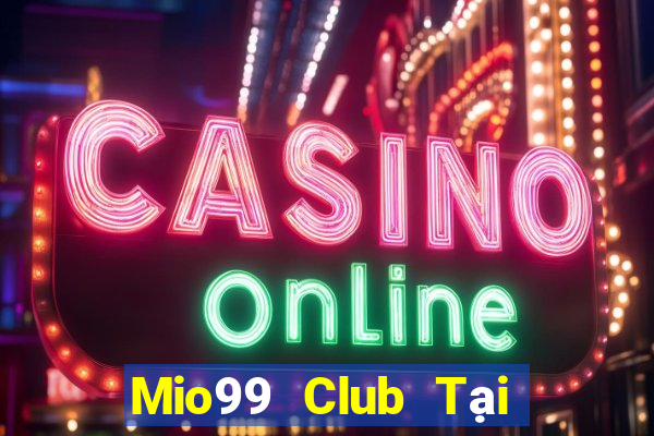 Mio99 Club Tại Game Bài Đổi Thưởng