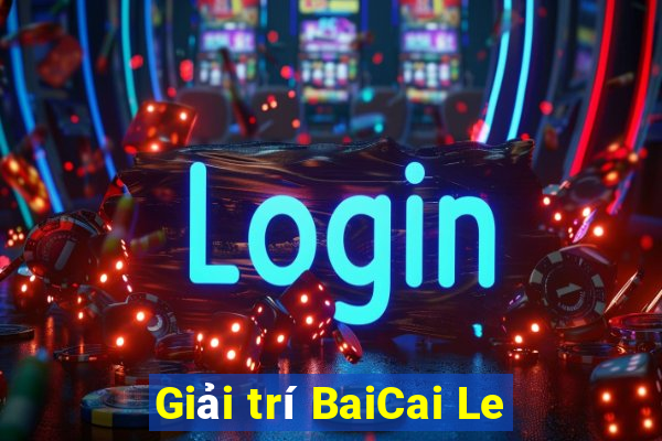 Giải trí BaiCai Le