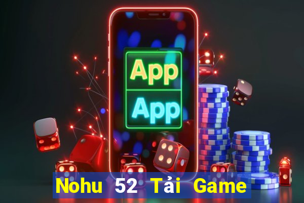 Nohu 52 Tải Game Bài Nhất Vip