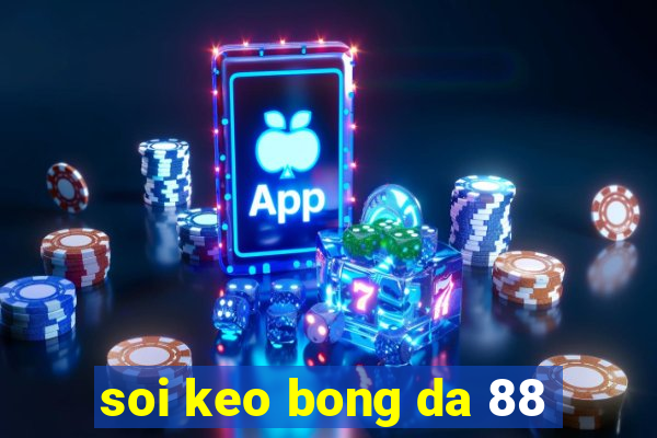 soi keo bong da 88