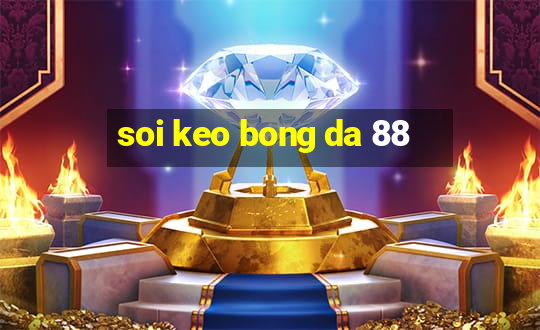 soi keo bong da 88