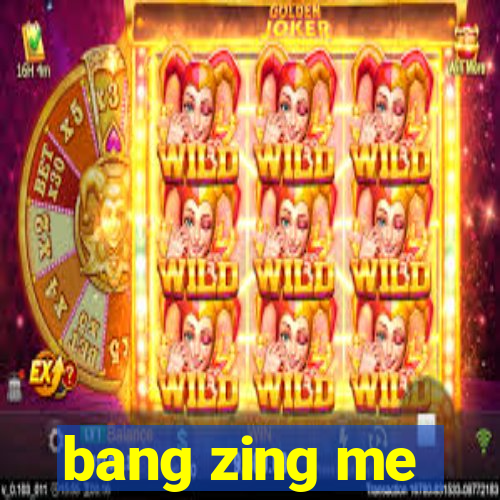 bang zing me