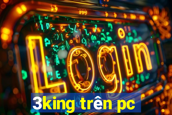 3king trên pc