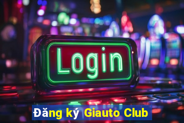 Đăng ký Giauto Club