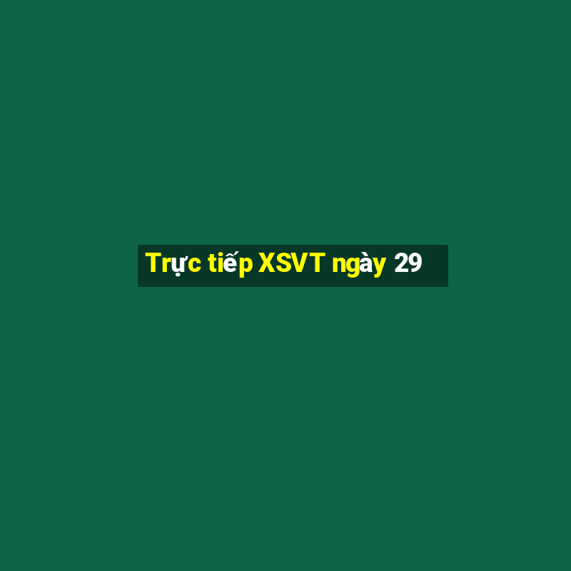 Trực tiếp XSVT ngày 29