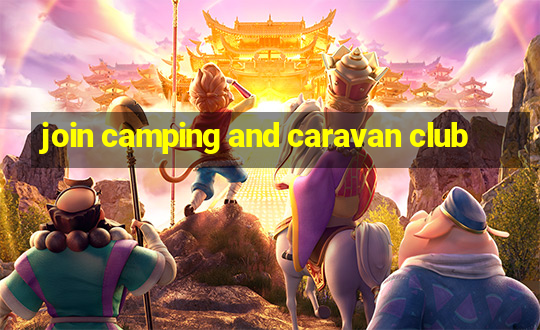 join camping and caravan club