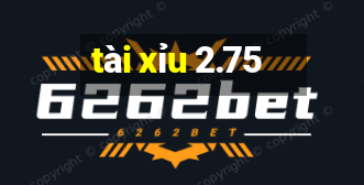 tài xỉu 2.75