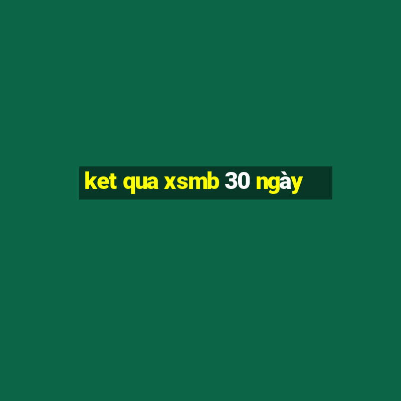 ket qua xsmb 30 ngay