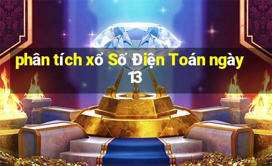 phân tích xổ Số Điện Toán ngày 13