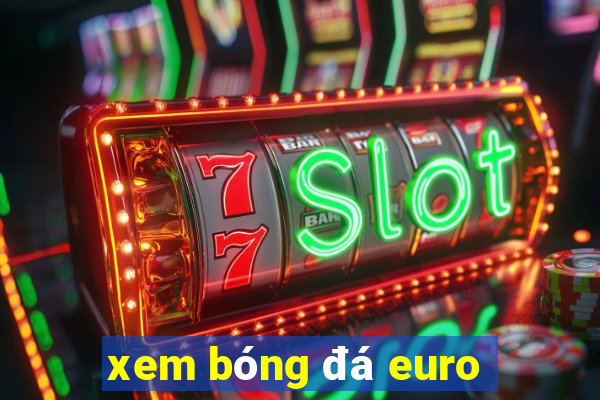 xem bóng đá euro