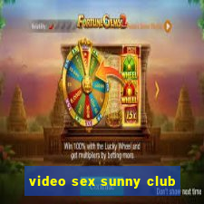 video sex sunny club