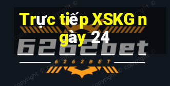 Trực tiếp XSKG ngày 24