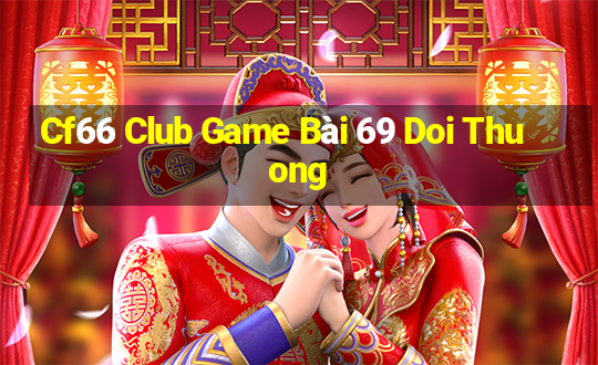 Cf66 Club Game Bài 69 Doi Thuong