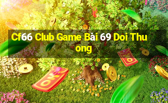 Cf66 Club Game Bài 69 Doi Thuong