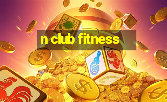 n club fitness