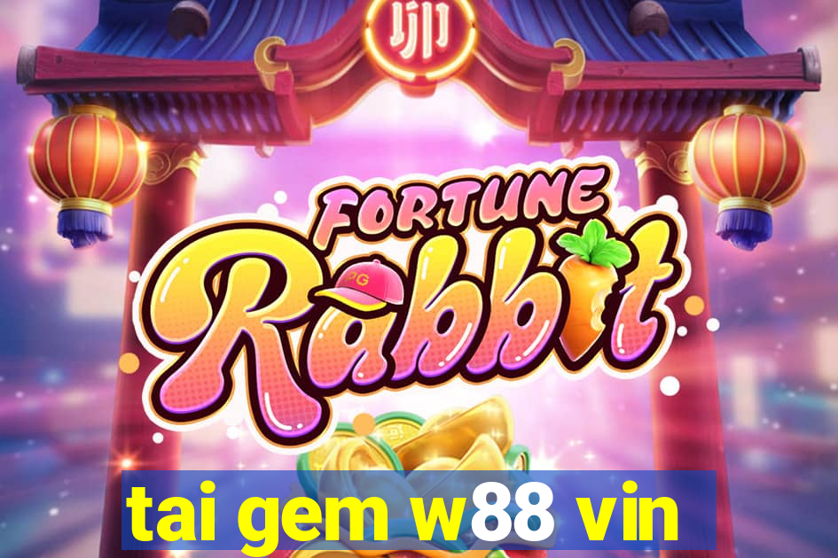 tai gem w88 vin