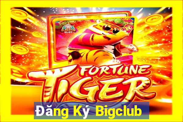 Đăng Ký Bigclub