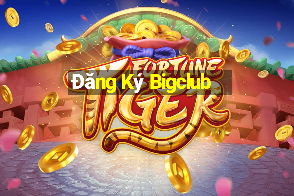 Đăng Ký Bigclub