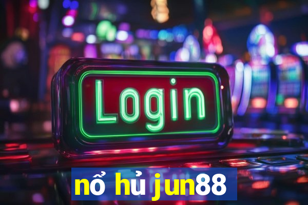 nổ hủ jun88