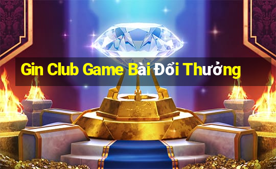 Gin Club Game Bài Đổi Thưởng