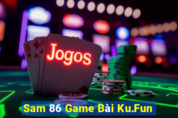 Sam 86 Game Bài Ku.Fun