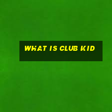 what is club kid