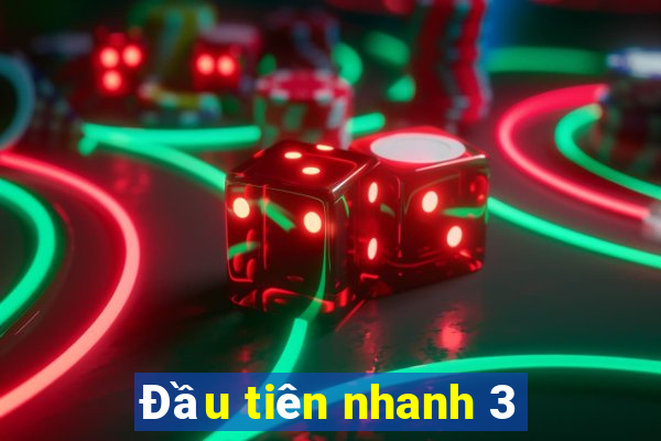 Đầu tiên nhanh 3