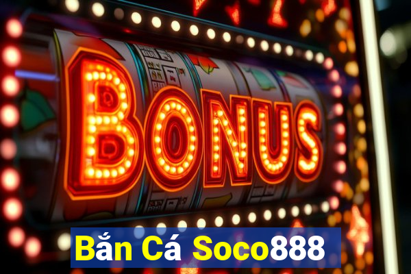 Bắn Cá Soco888