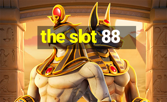 the slot 88