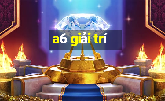 a6 giải trí